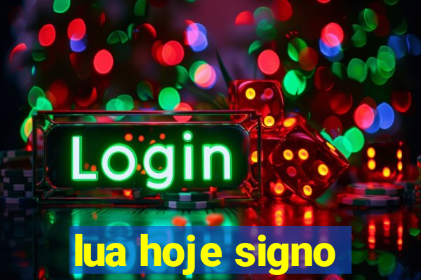 lua hoje signo